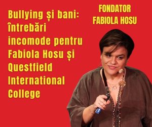 Bullying și bani: întrebări incomode pentru Fabiola Hosu și Questfield International College